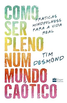 Como ser pleno num mundo caotico Desmond, Tim